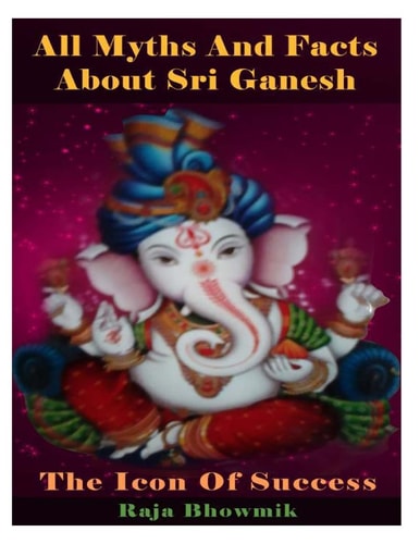 All Myths and Facts about Sri Ganesh - the Icon of Success