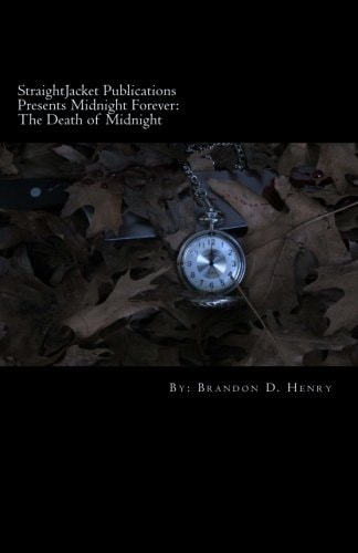 StraightJacket Publications Presents Midnight Forever The Death of Midnight: A Collection of Dark Love Poetry