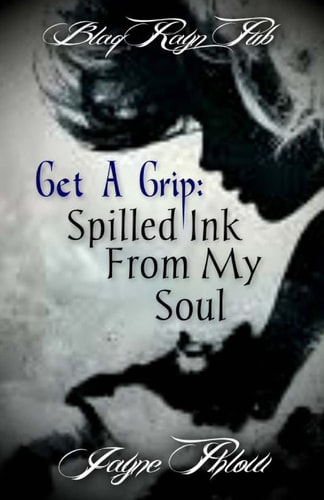 Get A Grip Spilled Ink From My Soul