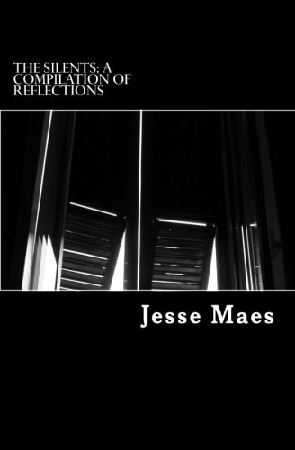 The Silents: a Compilation of Reflections A Series of Short Stories, Thoughts, and Other Writings
