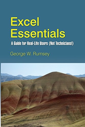 Excel Essentials A Guide for Real-Life Users (Not Technicians!)