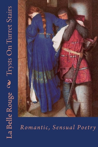 Trysts On Turret Stairs Romantic, Sensual Poetry