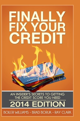 Finally Fix Your Credit An Insider's Secrets to Getting the Credit Score You Need