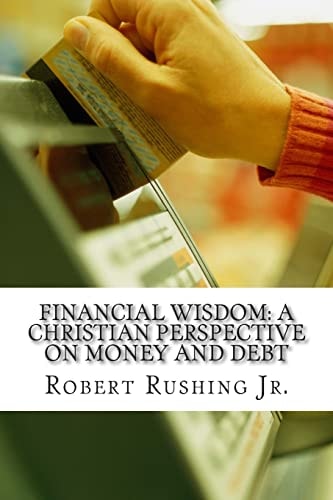 Financial Wisdom A Christian Perspective on Money and Debt