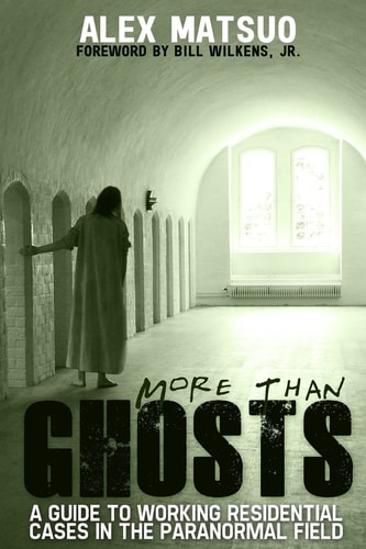 More Than Ghosts A Guide to Working Residential Cases in the Paranormal Field