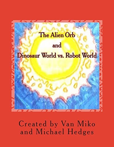 The Alien Orb and Dinosaur World Vs. Robot World