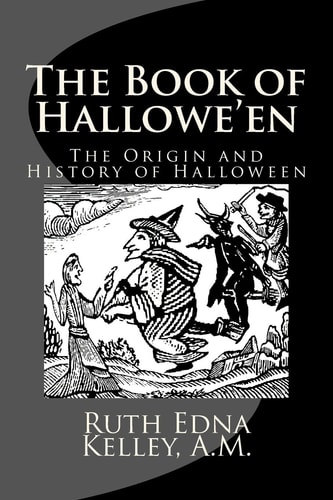 The Book of Hallowe'en The Origin and History of Halloween