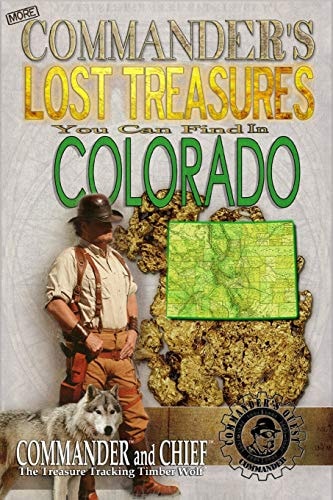 More Commander's Lost Treasures You Can Find In Colorado Follow the Clues and Find Your Fortunes!