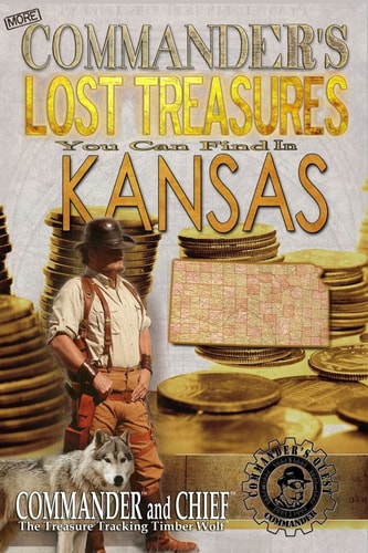 More Commander's Lost Treasures You Can Find In Kansas Follow the Clues and Find Your Fortunes!