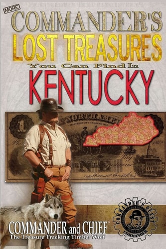 More Commander's Lost Treasures You Can Find In Kentucky Follow the Clues and Find Your Fortunes!