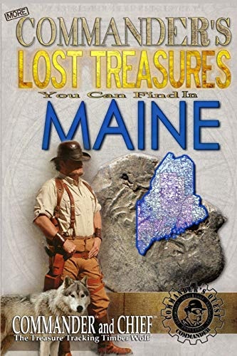 More Commander's Lost Treasures You Can Find In Maine Follow the Clues and Find Your Fortunes!