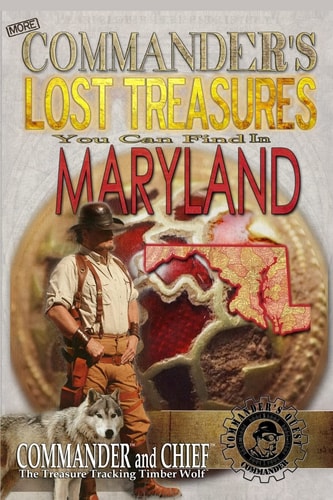 More Commander's Lost Treasures You Can Find In Maryland Follow the Clues and Find Your Fortunes!