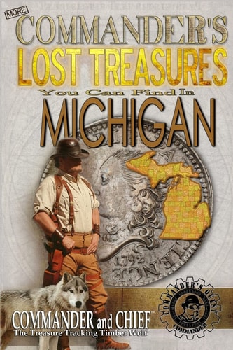 More Commander's Lost Treasures You Can Find In Michigan Follow the Clues and Find Your Fortunes!