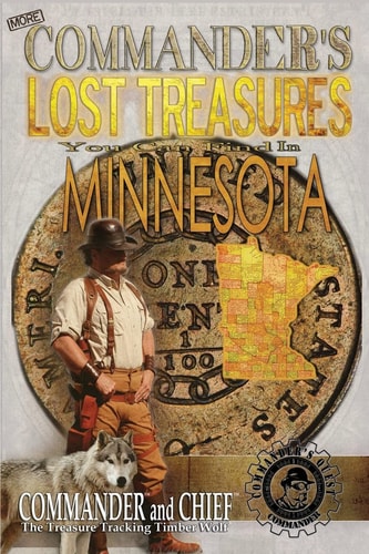 More Commander's Lost Treasures You Can Find In Minnesota Follow the Clues and Find Your Fortunes!