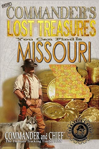 More Commander's Lost Treasures You Can Find In Missouri Follow the Clues and Find Your Fortunes!