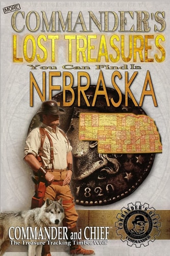 More Commander's Lost Treasures You Can Find In Nebraska Follow the Clues and Find Your Fortunes!