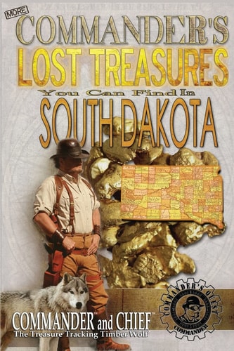 More Commander's Lost Treasures You Can Find In South Dakota Follow the Clues and Find Your Fortunes!