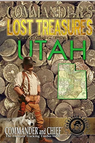 More Commander's Lost Treasures You Can Find In Utah Follow the Clues and Find Your Fortunes!