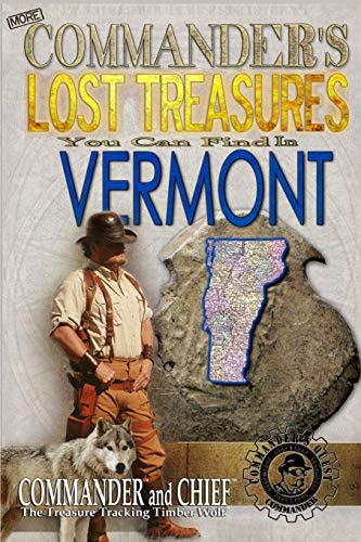 More Commander's Lost Treasures You Can Find In Vermont Follow the Clues and Find Your Fortunes!