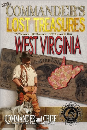 More Commander's Lost Treasures You Can Find In West Virginia Follow the Clues and Find Your Fortunes!