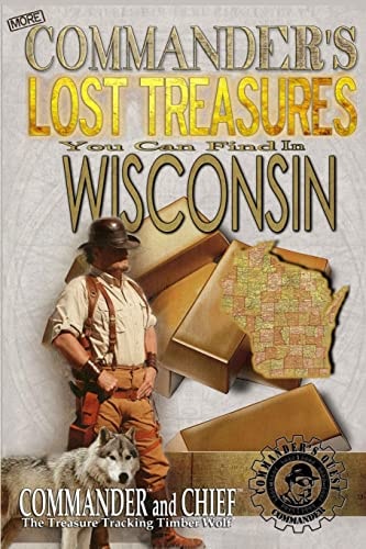 More Commander's Lost Treasures You Can Find In Wisconsin Follow the Clues and Find Your Fortunes!