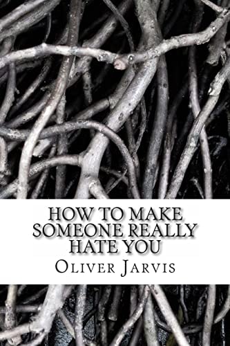 How to Make Someone Really Hate You Based on the Psychology of Anger, Disappointment, Spleen and Peevishness