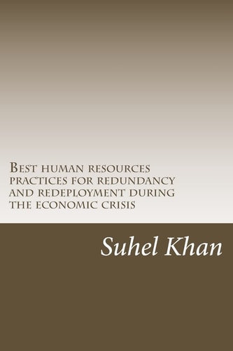 Best Human Resources Practices for Redundancy and Redeployment During the Economic Crisis Human Resources Role in Process During Credit Crunch