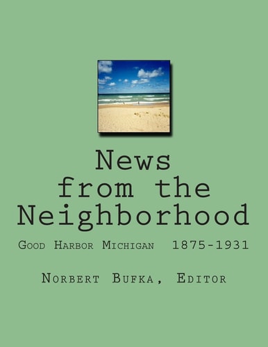 News from the Neighborhood Good Harbor Michigan 1875-1931