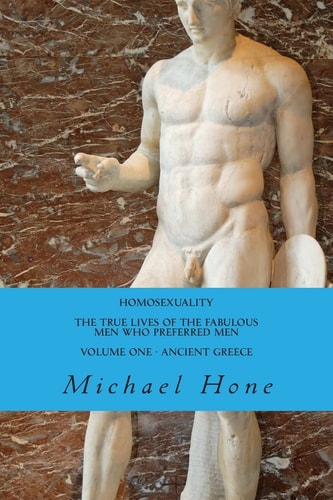 HOMOSEXUALITY The True Lives of the Fabulous Men who Preferred Men