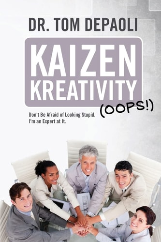 Kaizen Kreativity (Oops!) Don't Be Afraid of Looking Stupid. I'm an Expert at It.