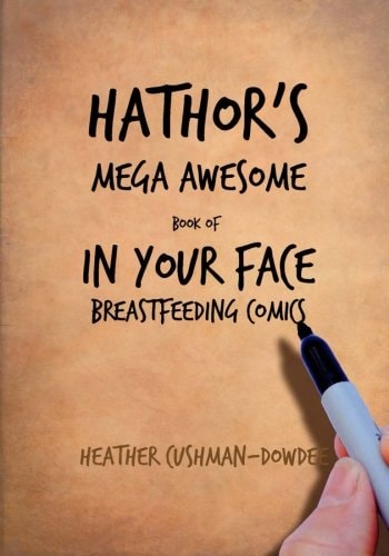 Hathor's Mega Awesome Book of in Your Face Breastfeeding Comics