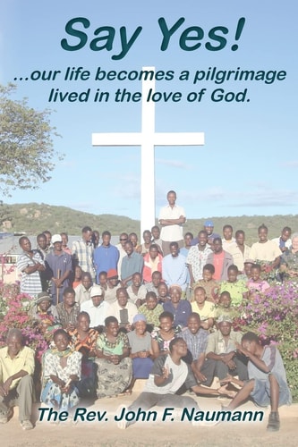 Say Yes! Our Life Becomes a Pilgrimage Lived in the Love of God
