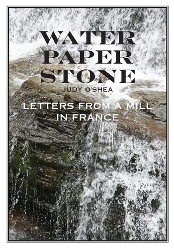 Water Paper Stone Letters from a Mill in France