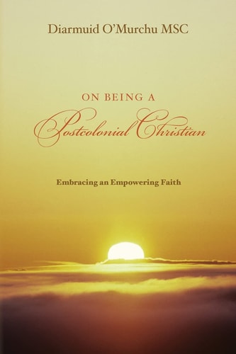 On Being a Postcolonial Christian Embracing an Empowering Faith