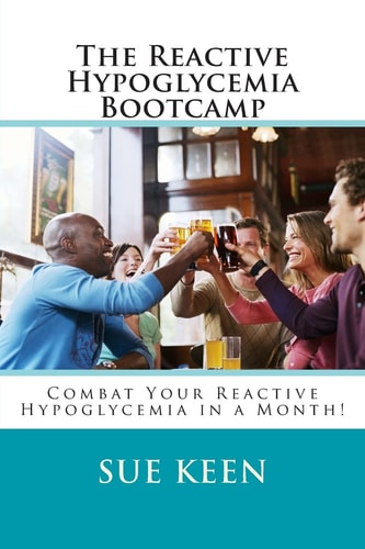 The Reactive Hypoglycemia Bootcamp Combat Your Reactive Hypoglycemia in One Month!