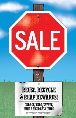 Reuse, Recycle, and Reap Rewards! Garage, Yard, Estate, Fundraiser Sale Guide