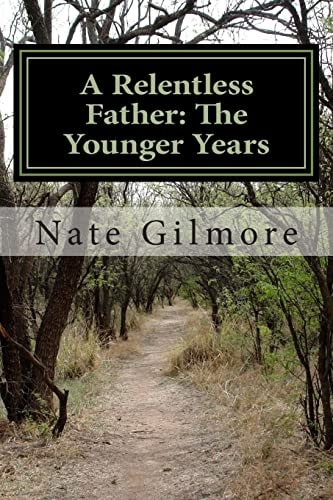 A Relentless Father The Younger Years: Sequel to A Relentless Father