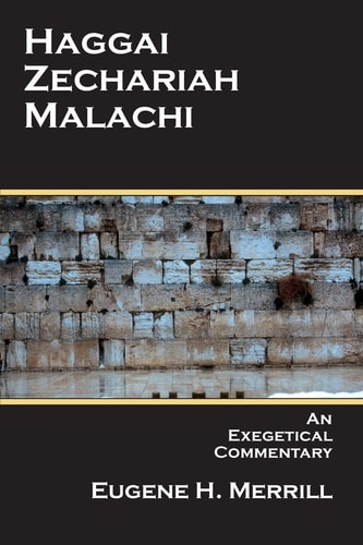 Haggai, Zechariah, Malachi An Exegetical Commentary