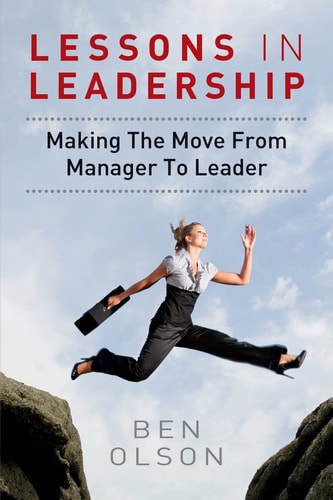Lessons in Leadership Making The Move From Manager To Leader