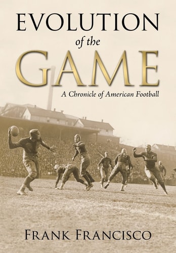 Evolution of the Game A Chronicle of American Football