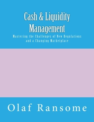 Cash & Liquidity Management Mastering the Challenges of New Regulations and a Changing Marketplace