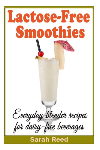 Lactose-Free Smoothies Everyday Blender Recipes for Dairy-Free Beverages
