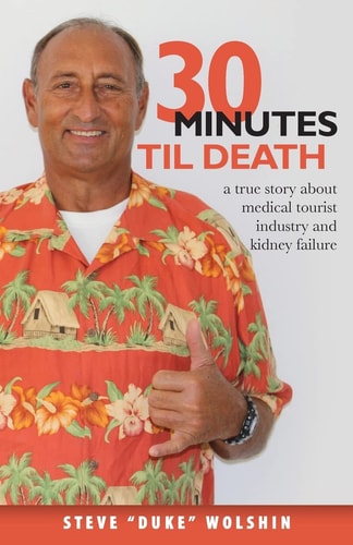 30 Minutes Til Death A True Story about Medical Tourist Industry and Kidney Failure