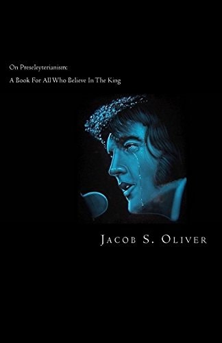 On Preseleyterianism A Book For Those Who Believe In Elvis
