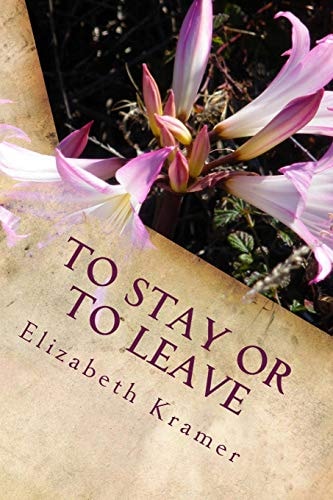 To Stay Or To Leave Poems of Romantic Love (In Its Many Phases)