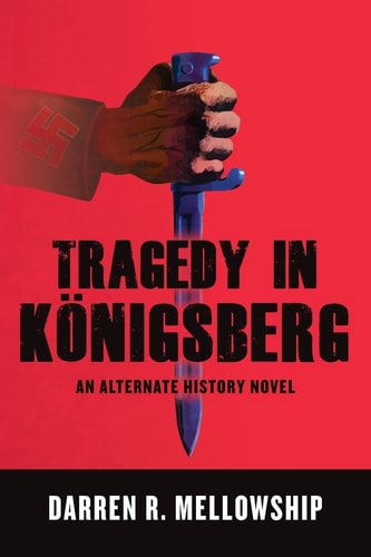 Tragedy in Königsberg An Alternate History Novel