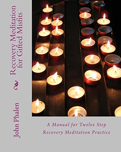 Recovery Meditation for Gifted Misfits A Manual for Twelve Step Recovery Meditatin Practice