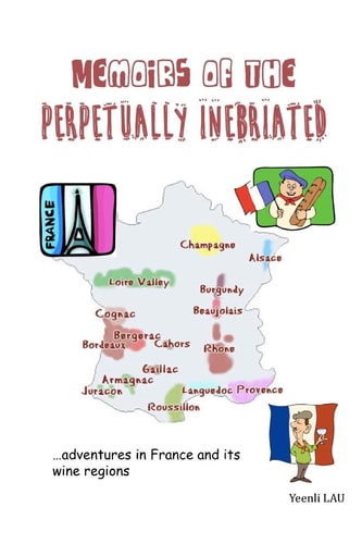 Memoirs of the Perpetually Inebriated Adventures in France and Its Wine Regions