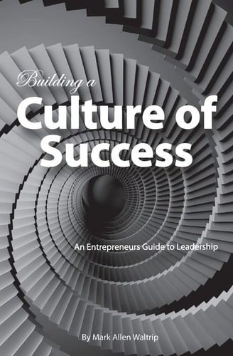 Building a Culture of Success An Entrepreneurs Guide to Leadership