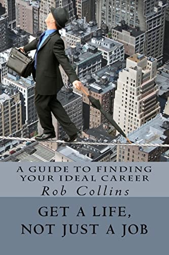 Get a Life, Not Just a Job A Guide to Finding Your Ideal Career